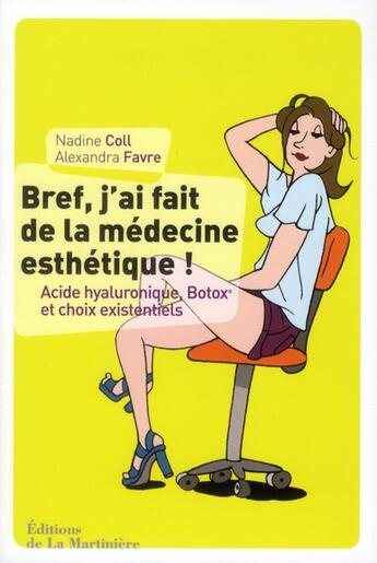 Couverture du livre « Bref, j'ai fait de la médecine esthétique ! acide hyaluronique, Botox et choix existentiels » de Nadine Coll et Alexandra Favre aux éditions La Martiniere