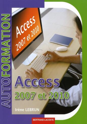 Couverture du livre « Access 2007-2010 ; manuel » de Irene Lebrun aux éditions Bertrand Lacoste