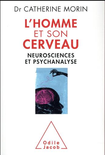 Couverture du livre « L'homme et son cerveau ; neurosciences et psychanalyse » de Catherine Morin aux éditions Odile Jacob