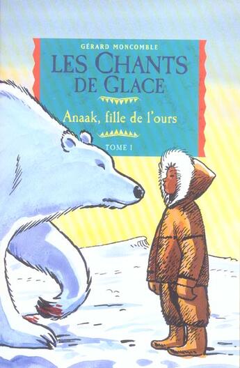 Couverture du livre « Les Chants De Glace T.1 ; Anaak, Fille De L'Ours » de Gerard Moncomble aux éditions Milan