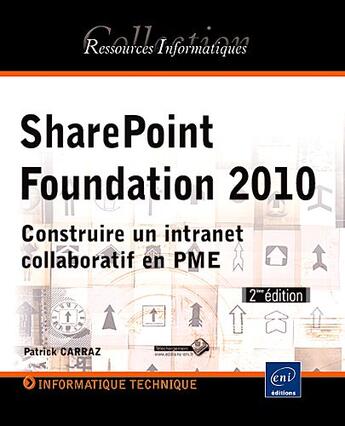 Couverture du livre « SharePoint Foundation 2010 ; construire un intranet collaboratif en PME (2e édition) » de Patrick Carraz aux éditions Eni