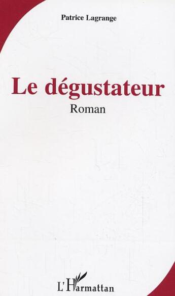 Couverture du livre « Le degustateur » de Patrice Lagrange aux éditions L'harmattan