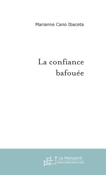 Couverture du livre « La confiance bafouee » de Cano Ibaceta M. aux éditions Le Manuscrit