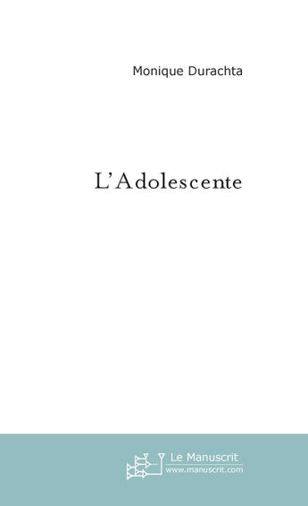 Couverture du livre « L'adolescente » de Monique Durachta aux éditions Le Manuscrit