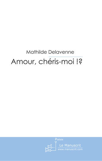Couverture du livre « Amour, chéris-moi ?! » de Delavenne-M aux éditions Le Manuscrit