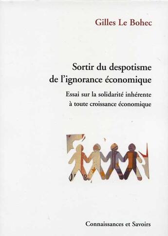 Couverture du livre « Sortir du despotisme de lignorance économique ; essai sur la solidarité inhérente à toute croissance économique » de Le Bohec Gilles aux éditions Connaissances Et Savoirs