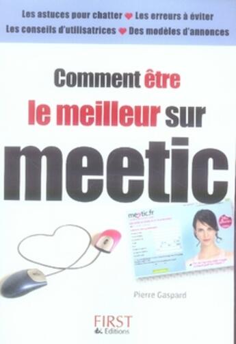 Couverture du livre « Comment etre le meilleur sur meetic » de Gaspard Pierre aux éditions First