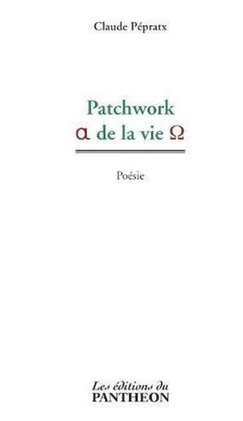 Couverture du livre « Patchwork de la vie » de Claude Pepratx aux éditions Editions Du Panthéon