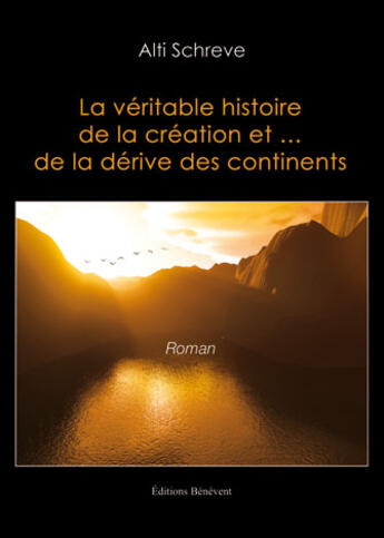 Couverture du livre « La véritable histoire de la création et... de la dérive des continents » de Alti Schreve aux éditions Benevent