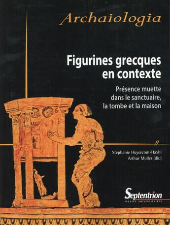 Couverture du livre « Figurines grecques en contexte : Présence muette dans le sanctuaire, la tombe et la maison » de Huysecom-Haxhi aux éditions Pu Du Septentrion