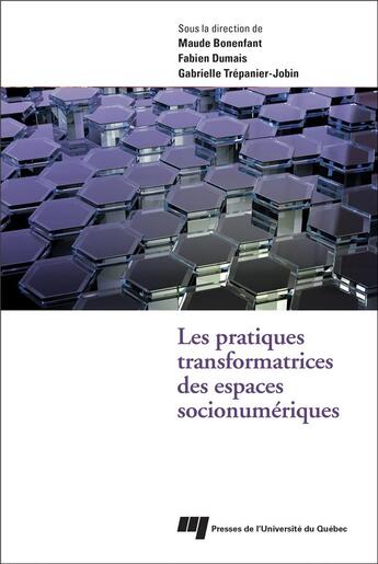 Couverture du livre « Les pratiques transformatrices des espaces socionumériques » de Fabien Dumais et Maude Bonenfant et Gabrielle Trepanier-Jobin aux éditions Pu De Quebec