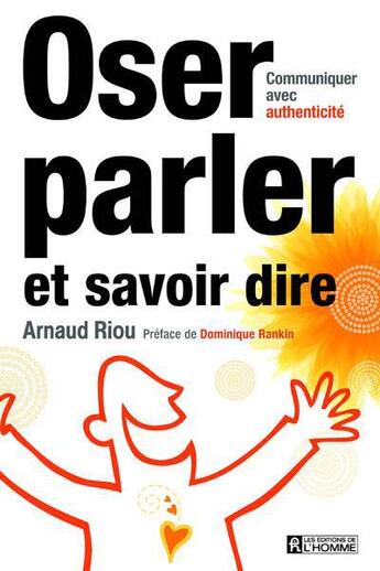 Couverture du livre « Oser parler et savoir dire » de Arnaud Riou aux éditions Les Éditions De L'homme