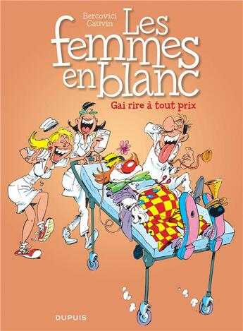 Couverture du livre « Les femmes en blanc Tome 6 : gai rire a tout prix » de Philippe Bercovici et Raoul Cauvin aux éditions Dupuis