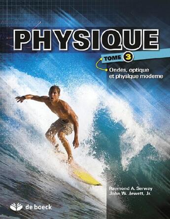 Couverture du livre « Physique Tome 3 ; optique et physique moderne » de Raymond A. Serway aux éditions De Boeck Superieur