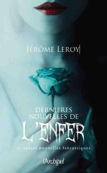 Couverture du livre « Dernières nouvelles de l'enfer et autres nouvelles fantastiques » de Jerome Leroy aux éditions Archipel