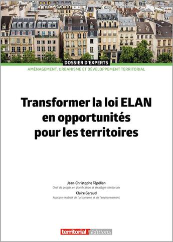 Couverture du livre « Transformer la loi ELAN en opportunités pour les territoires » de Claire Garaud et Jean-Christophe Tepelian aux éditions Territorial