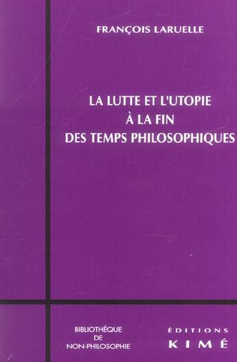 Couverture du livre « Lutte et l'utopie a la fin des temps philosophiques (la » de Francois Laruelle aux éditions Kime