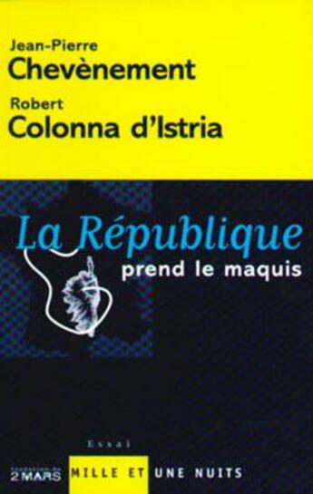 Couverture du livre « La République prend le maquis » de Robert Colonna D'Istria et Jean-Pierre Chevènement aux éditions Mille Et Une Nuits