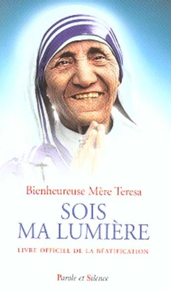 Couverture du livre « Sois ma lumiere » de Mere Theresa aux éditions Parole Et Silence