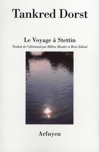 Couverture du livre « Le voyage à Stettin » de Dorst T aux éditions Arfuyen