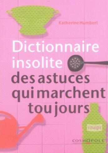 Couverture du livre « Dictionnaire insolite des astuces qui marchent toujours » de Humbert. Kather aux éditions Cosmopole