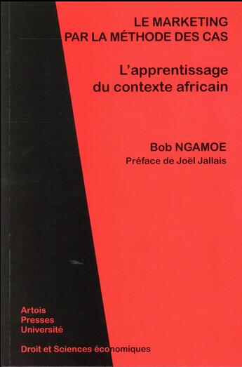 Couverture du livre « Le Marketing par la méthode des cas : L'apprentissage du contexte africain » de Bob Ngamoe aux éditions Pu D'artois