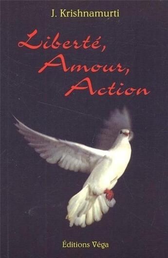 Couverture du livre « Liberte, amour, action » de Krishnamurti J. aux éditions Vega