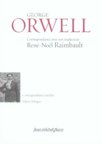 Couverture du livre « Georges Orwell ; correspondance inédite avec son traducteur René-Noël Raimbault » de Marie-Annick Raimbault aux éditions Nouvelles Editions Place