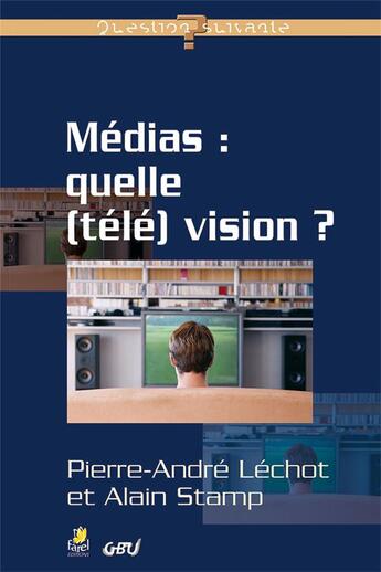 Couverture du livre « Medias : : qu(elle) television ? » de Lechot/Stamp aux éditions Farel