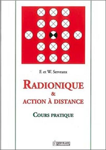 Couverture du livre « Radionique et action à distance ; cours pratique » de Servranx aux éditions Servranx