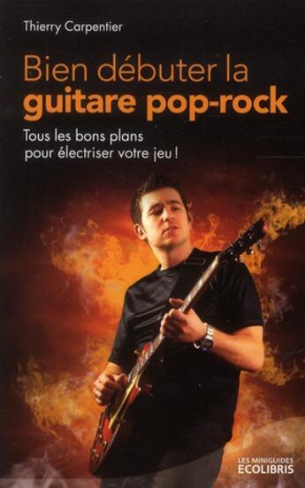 Couverture du livre « Bien débuter la guitare pop-rock » de Thierry Carpentier aux éditions Ixelles