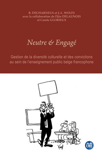 Couverture du livre « Neutre et Engagé » de Baudouin Decharneux et Jean-Louis Wolfs aux éditions Eme Editions