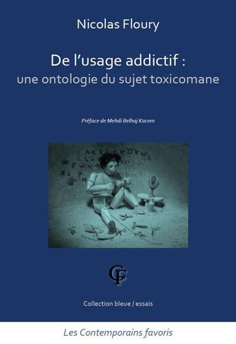 Couverture du livre « De l'usage addictif : une ontologie du sujet toxicomane » de Nicolas Floury aux éditions Les Contemporains Favoris