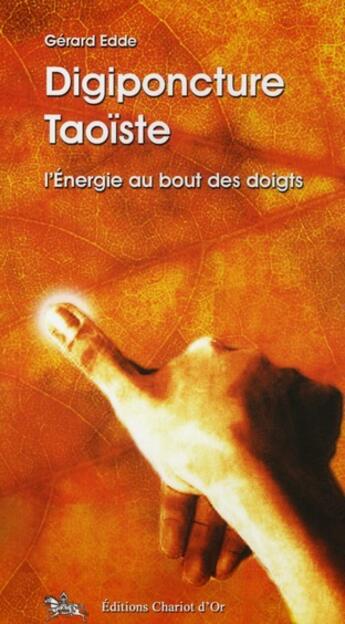 Couverture du livre « Digiponcture taoïste : l'énergie au bout des doigts » de Gerard Edde aux éditions Chariot D'or