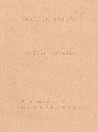 Couverture du livre « De la mort prochaine » de Francois Deblue aux éditions Conference