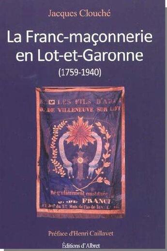 Couverture du livre « La Franc-maçonnerie en Lot-et-Garonne (1759 - 1940) » de Jacques Clouche aux éditions Albret