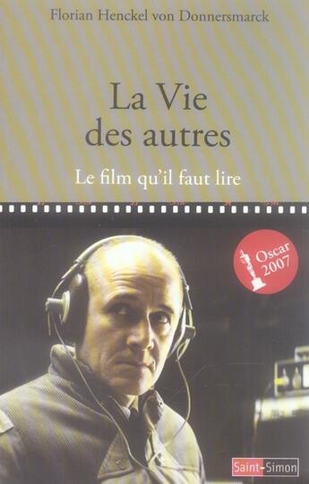 Couverture du livre « La vie des autres ; le film qu'il faut lire » de Florian Henckel Von Donnersmarck aux éditions Saint Simon