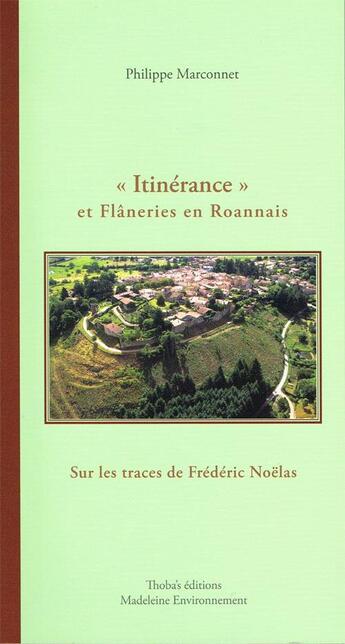 Couverture du livre « Itinérance et flâneries en Roannais sur les traces de Frédéric Noëlas » de Philippe Marconnet aux éditions Thoba's