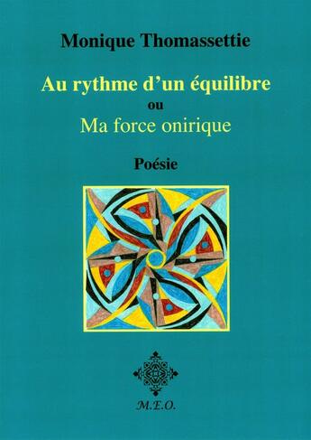 Couverture du livre « Au rythme d'un equilibre, ou: ma force onirique » de Monique Thomassettie aux éditions Meo