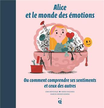 Couverture du livre « Alice et le monde des émotions : ou comment comprendre ses sentiments et ceux des autres » de Maria Mazurek et Marcin Wierzchowski et Ewa Woydyllo aux éditions Helvetiq