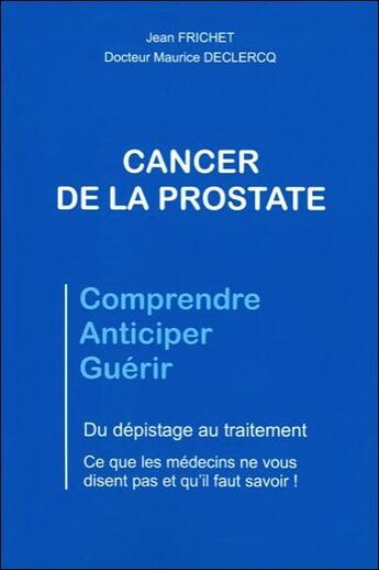 Couverture du livre « Cancer de la prostate ; du dépistage au traitement » de Jean Frichet et Maurice Declercq aux éditions Le Taiman