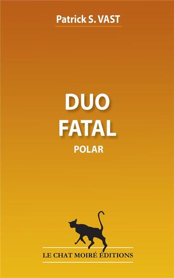 Couverture du livre « Duo fatal » de Patrick S. Vast aux éditions Le Chat Moire
