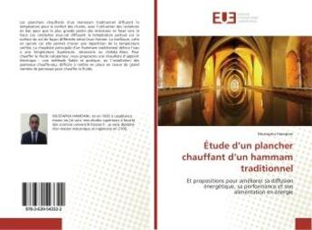 Couverture du livre « Etude d'un plancher chauffant d'un hammam traditionnel : Et propositions pour ameliorer sa diffusion energetique, sa performance et son alimentation » de Mustapha Hamdani aux éditions Editions Universitaires Europeennes