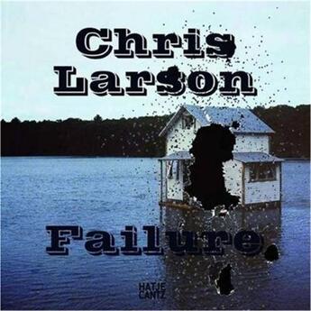 Couverture du livre « Chris larson failure » de Magnus Muller Sonke aux éditions Hatje Cantz