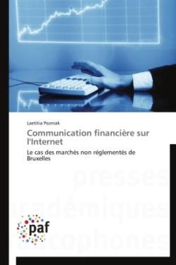 Couverture du livre « Communication financiere sur l'internet - le cas des marches non reglementes de bruxelles » de Pozniak Laetitia aux éditions Presses Academiques Francophones