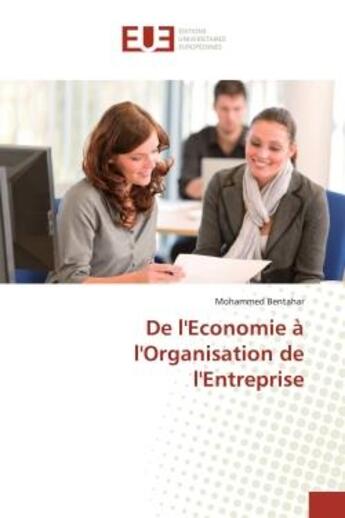 Couverture du livre « De l'economie a l'organisation de l'entreprise » de Bentahar Mohammed aux éditions Editions Universitaires Europeennes