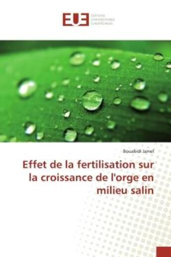 Couverture du livre « Effet de la fertilisation sur la croissance de l'orge en milieu salin » de Jamel Bouabidi aux éditions Editions Universitaires Europeennes