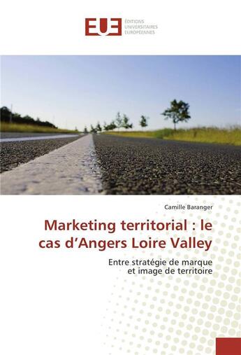 Couverture du livre « Marketing territorial : le cas d'angers loire valley » de Baranger Camille aux éditions Editions Universitaires Europeennes