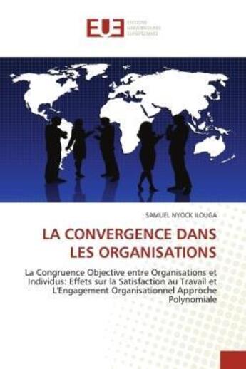 Couverture du livre « La convergence dans les organisations - la congruence objective entre organisations et individus: ef » de Nyock Ilouga Samuel aux éditions Editions Universitaires Europeennes