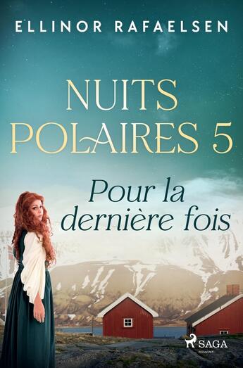 Couverture du livre « Pour la dernière fois - Nuits Polaires, Livre 5 » de Ellinor Rafaelsen aux éditions Saga France